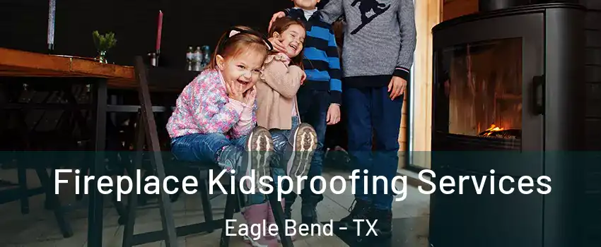 Fireplace Kidsproofing Services Eagle Bend - TX