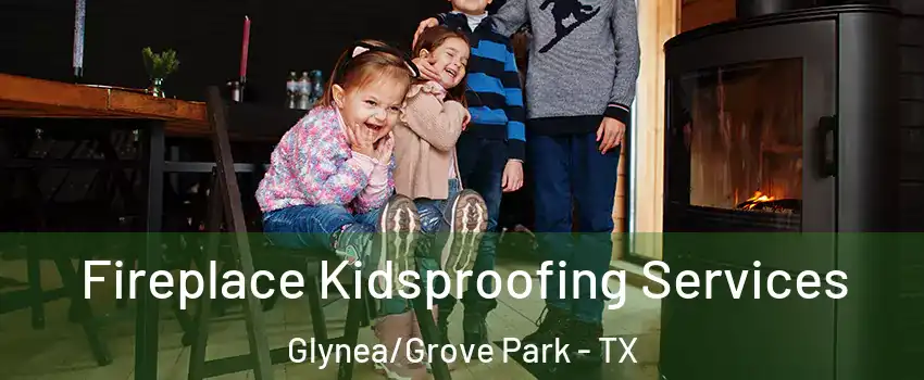 Fireplace Kidsproofing Services Glynea/Grove Park - TX