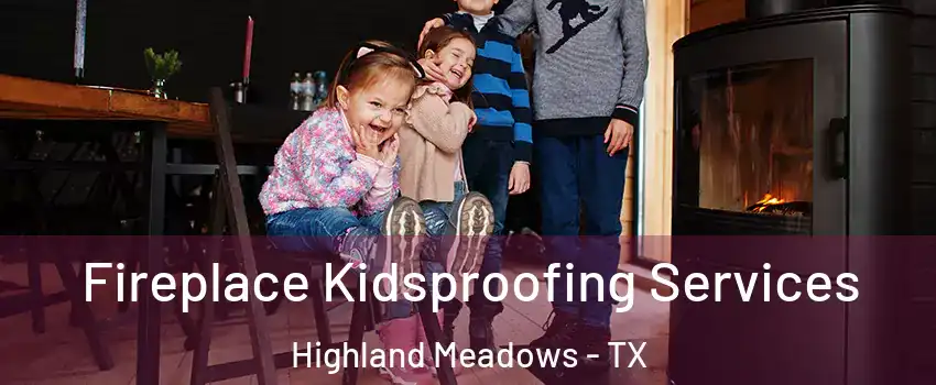 Fireplace Kidsproofing Services Highland Meadows - TX