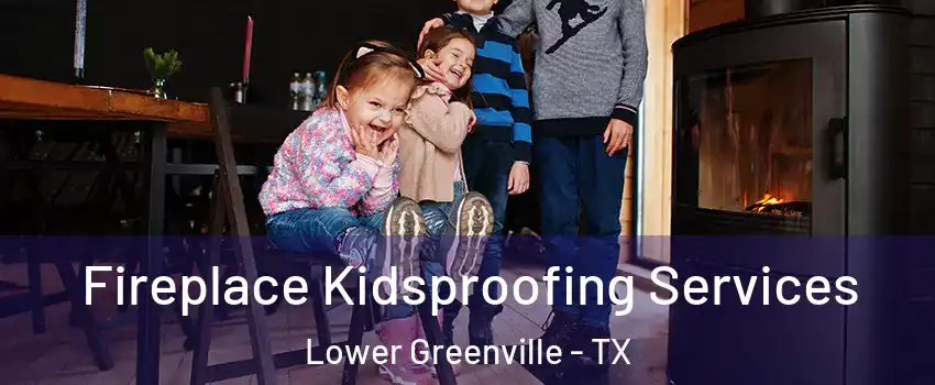 Fireplace Kidsproofing Services Lower Greenville - TX