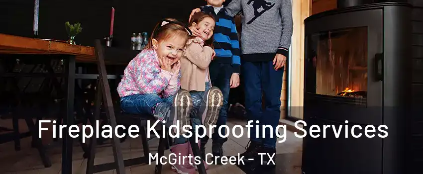 Fireplace Kidsproofing Services McGirts Creek - TX