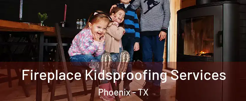 Fireplace Kidsproofing Services Phoenix - TX