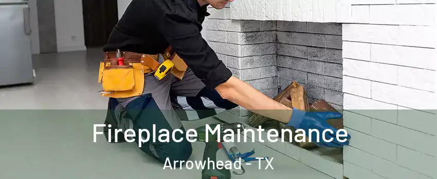 Fireplace Maintenance Arrowhead - TX