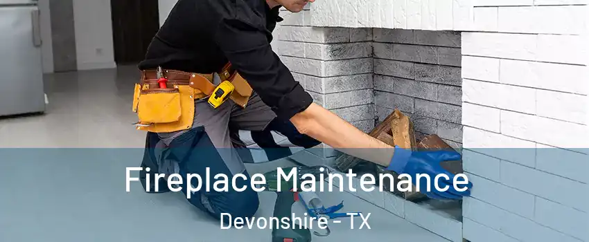 Fireplace Maintenance Devonshire - TX