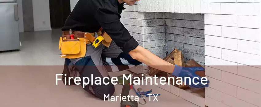 Fireplace Maintenance Marietta - TX