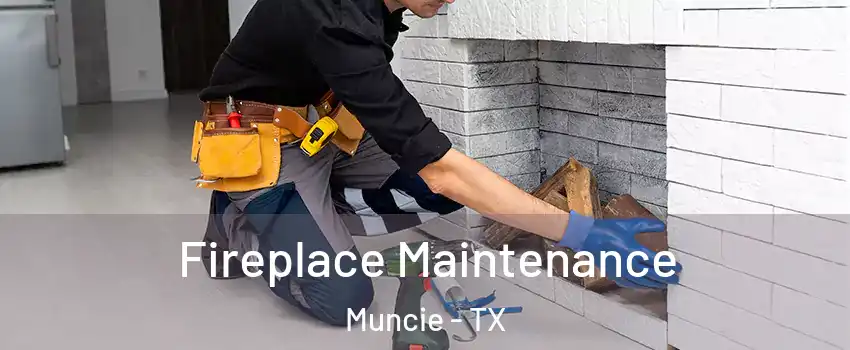 Fireplace Maintenance Muncie - TX