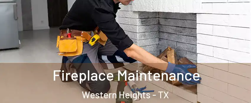 Fireplace Maintenance Western Heights - TX