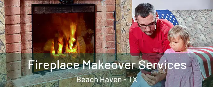 Fireplace Makeover Services Beach Haven - TX