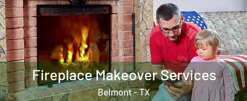 Fireplace Makeover Services Belmont - TX