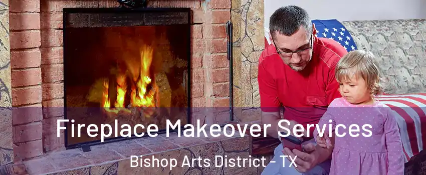 Fireplace Makeover Services Bishop Arts District - TX