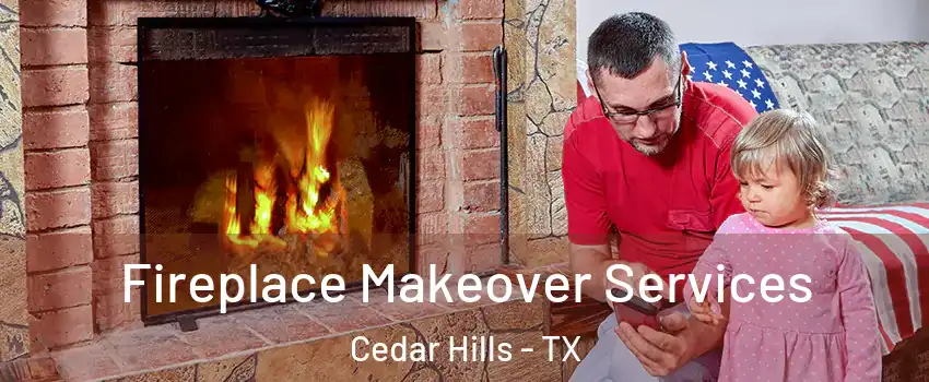 Fireplace Makeover Services Cedar Hills - TX