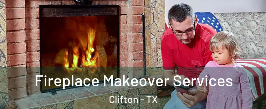 Fireplace Makeover Services Clifton - TX