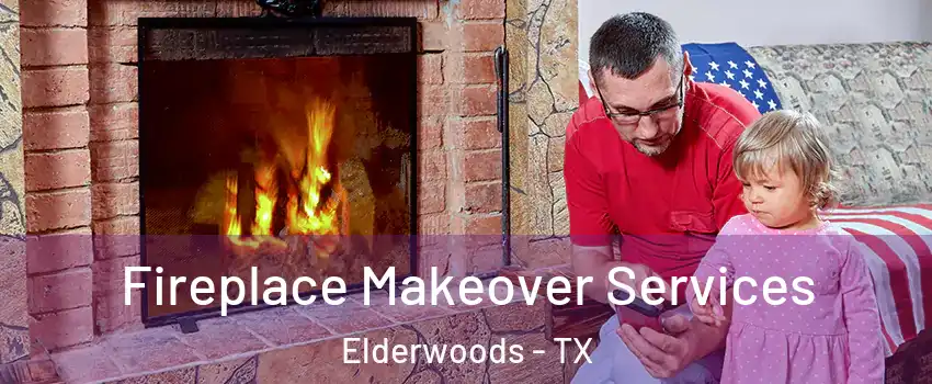 Fireplace Makeover Services Elderwoods - TX