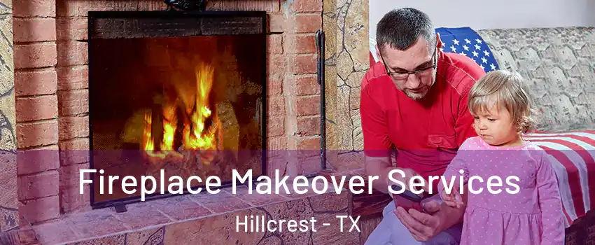 Fireplace Makeover Services Hillcrest - TX