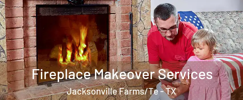 Fireplace Makeover Services Jacksonville Farms/Te - TX