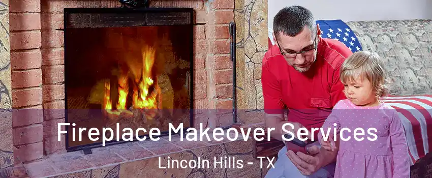 Fireplace Makeover Services Lincoln Hills - TX