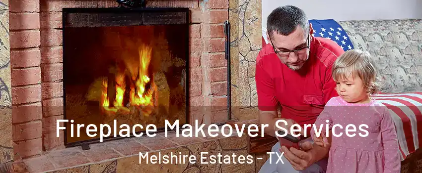 Fireplace Makeover Services Melshire Estates - TX