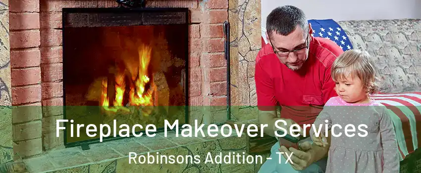 Fireplace Makeover Services Robinsons Addition - TX