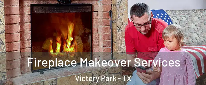 Fireplace Makeover Services Victory Park - TX