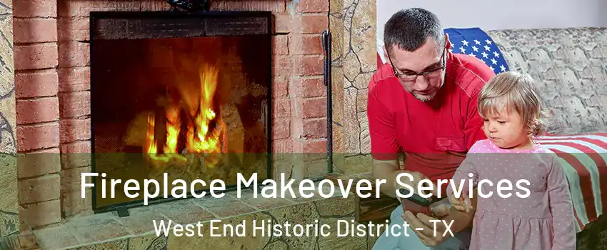 Fireplace Makeover Services West End Historic District - TX