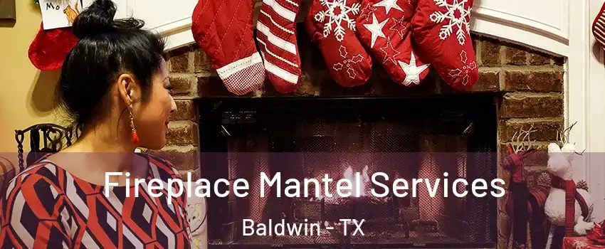 Fireplace Mantel Services Baldwin - TX