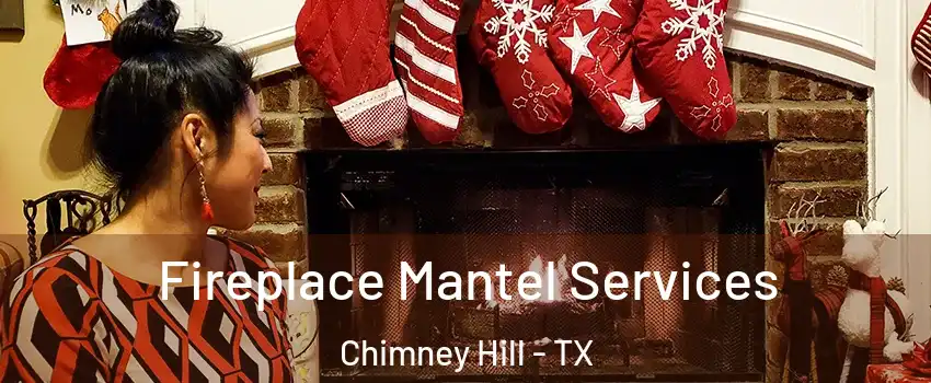 Fireplace Mantel Services Chimney Hill - TX