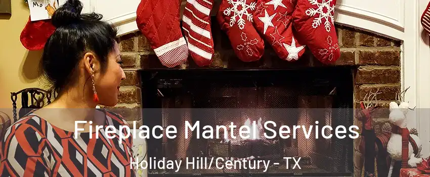 Fireplace Mantel Services Holiday Hill/Century - TX