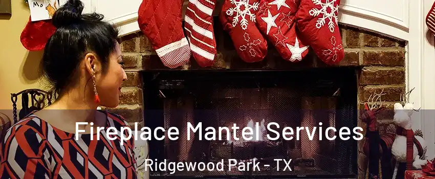 Fireplace Mantel Services Ridgewood Park - TX