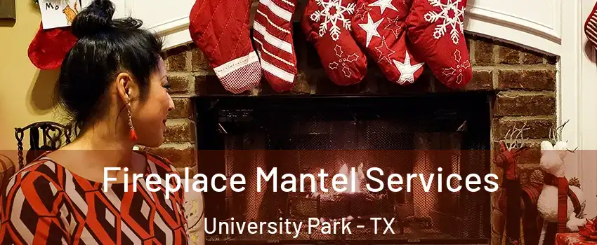 Fireplace Mantel Services University Park - TX