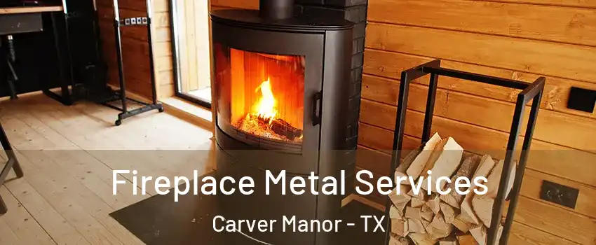 Fireplace Metal Services Carver Manor - TX