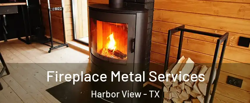 Fireplace Metal Services Harbor View - TX