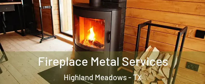 Fireplace Metal Services Highland Meadows - TX