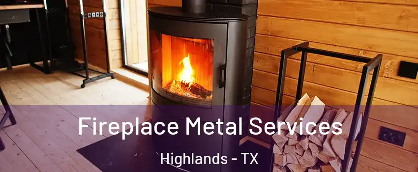 Fireplace Metal Services Highlands - TX