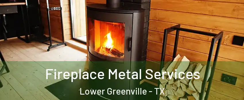 Fireplace Metal Services Lower Greenville - TX