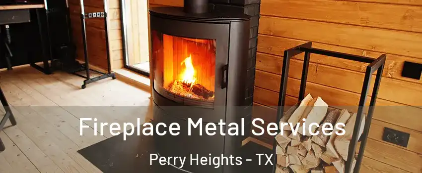 Fireplace Metal Services Perry Heights - TX