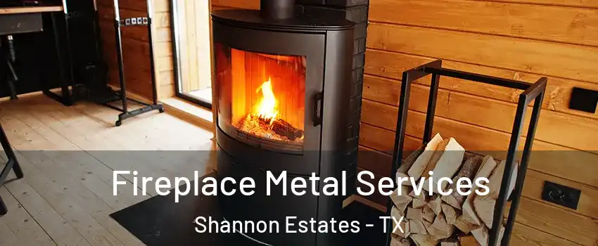 Fireplace Metal Services Shannon Estates - TX