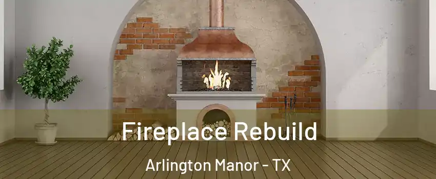 Fireplace Rebuild Arlington Manor - TX