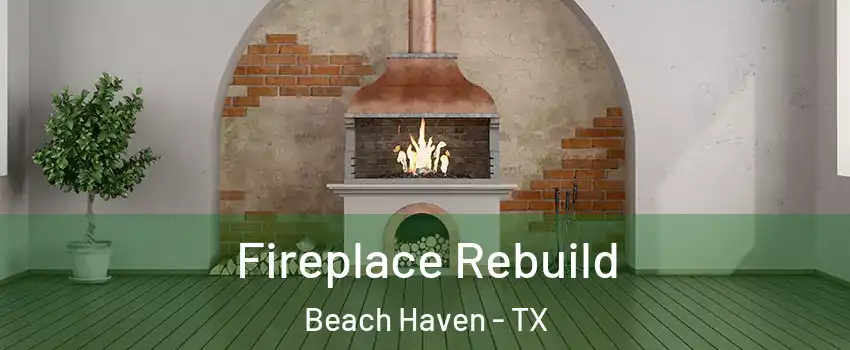 Fireplace Rebuild Beach Haven - TX