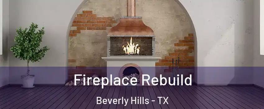 Fireplace Rebuild Beverly Hills - TX