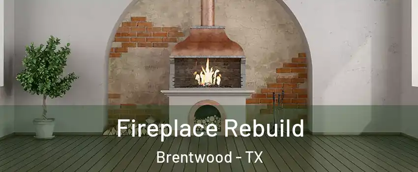 Fireplace Rebuild Brentwood - TX