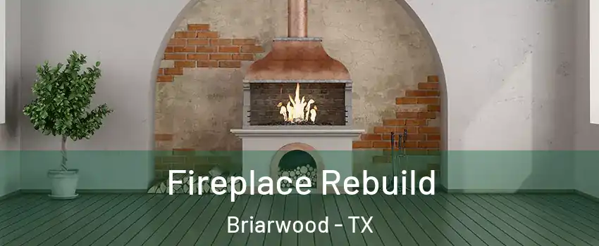 Fireplace Rebuild Briarwood - TX