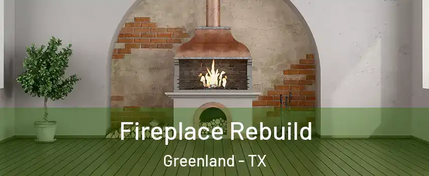 Fireplace Rebuild Greenland - TX