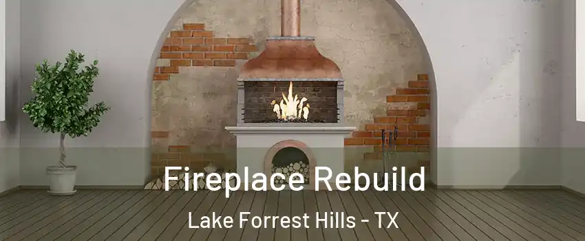 Fireplace Rebuild Lake Forrest Hills - TX