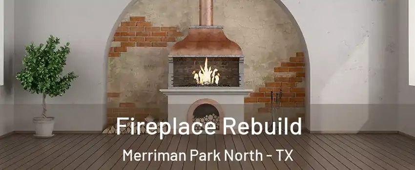 Fireplace Rebuild Merriman Park North - TX