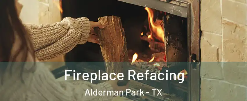 Fireplace Refacing Alderman Park - TX