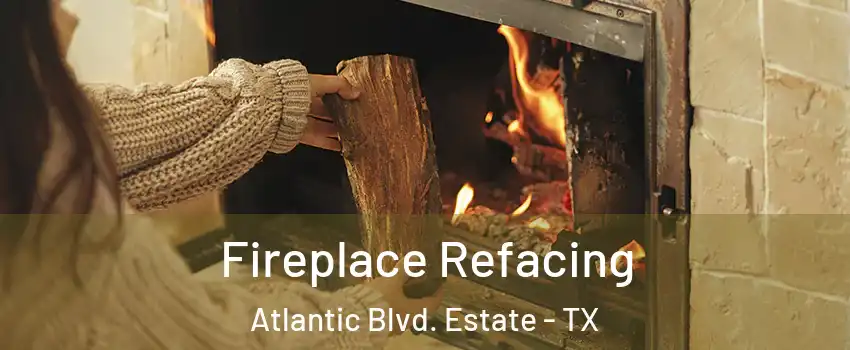 Fireplace Refacing Atlantic Blvd. Estate - TX