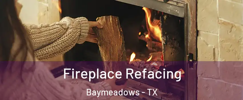 Fireplace Refacing Baymeadows - TX