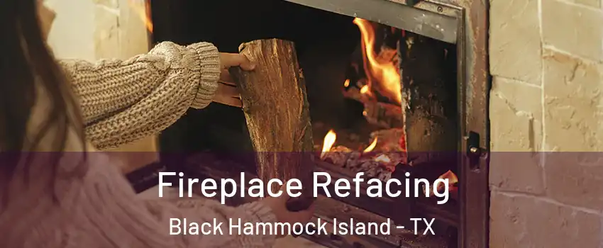 Fireplace Refacing Black Hammock Island - TX