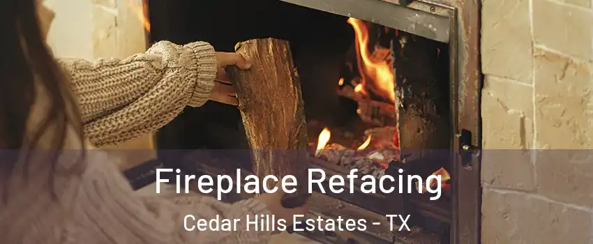 Fireplace Refacing Cedar Hills Estates - TX