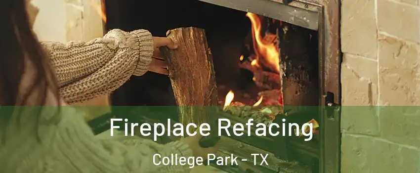 Fireplace Refacing College Park - TX